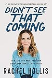 Didn't See That Coming: Putting Life Back Together When Your World Falls Apart