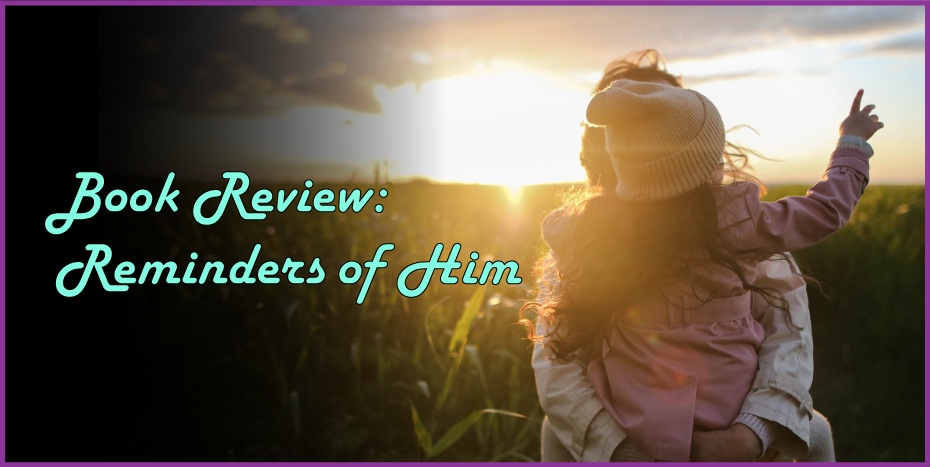 Featured image that says book review: reminders of him